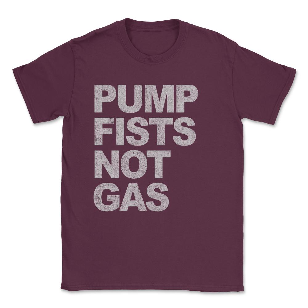 Pump Fists Not Gas New Jersey Unisex T-Shirt - Maroon