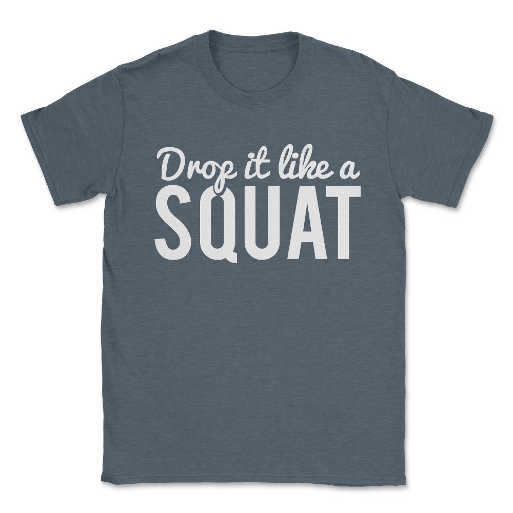 Drop It Like A Squat Funny Fitness Workout Unisex T-Shirt - Dark Grey Heather