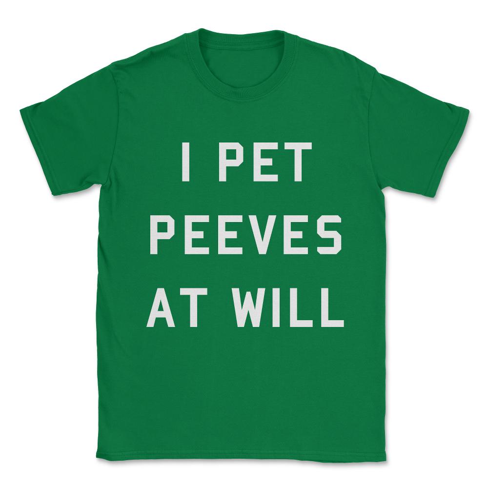 I Pet Peeves At Will Unisex T-Shirt - Green