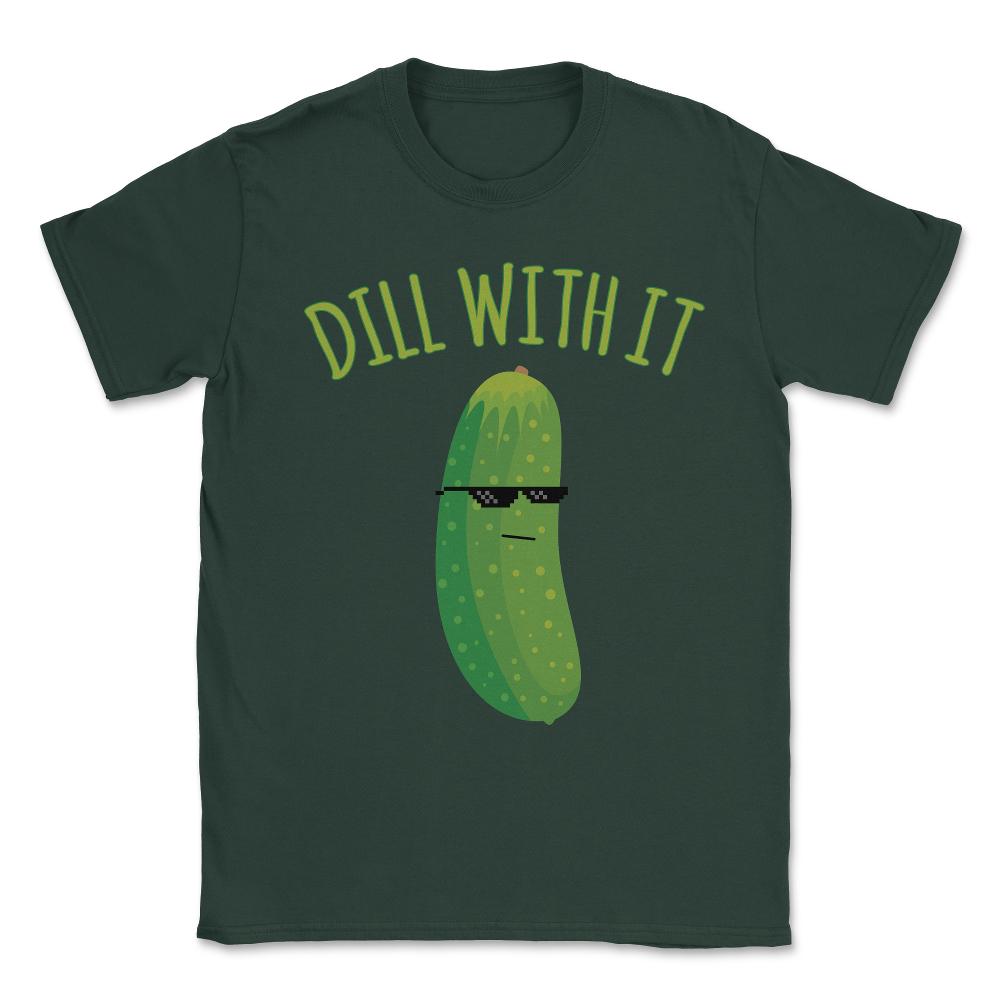 Dill With It Funny Pickle Unisex T-Shirt - Forest Green