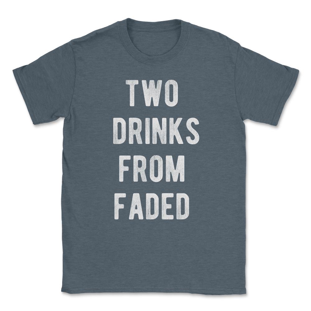 Two Drinks From Faded Unisex T-Shirt - Dark Grey Heather