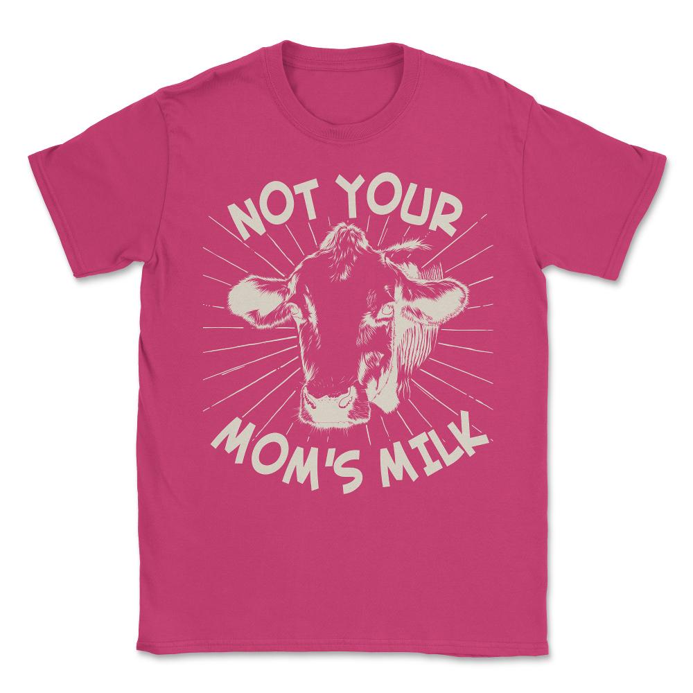 Not Your Mom's Milk Go Vegan Unisex T-Shirt - Heliconia