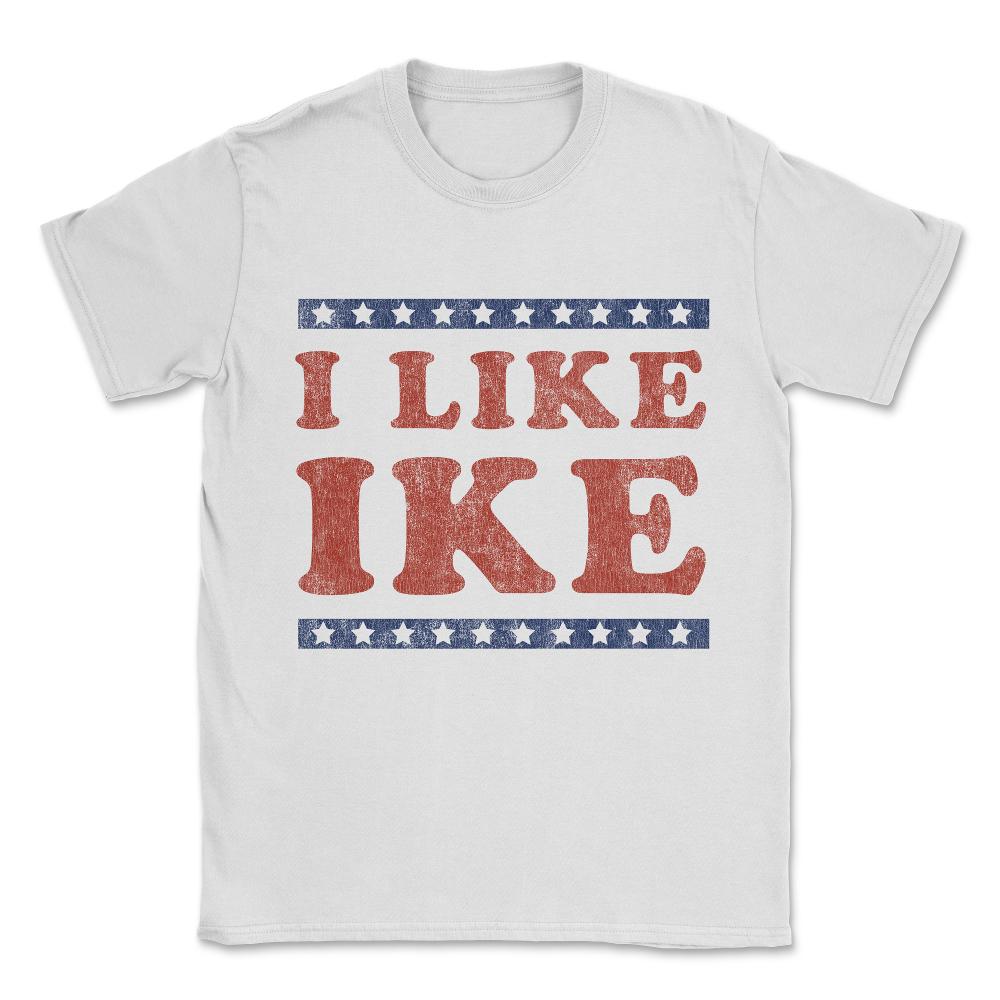 I Like Ike Unisex T-Shirt - White