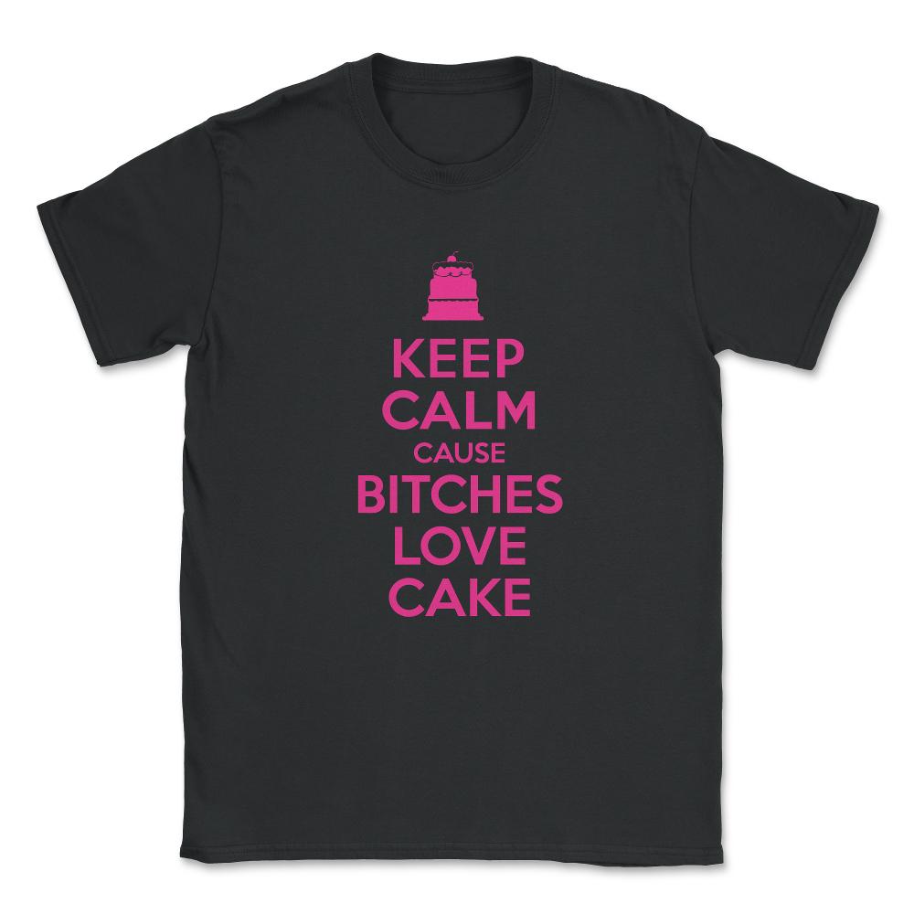 Bitches Love Cake Funny Birthday Unisex T-Shirt - Black