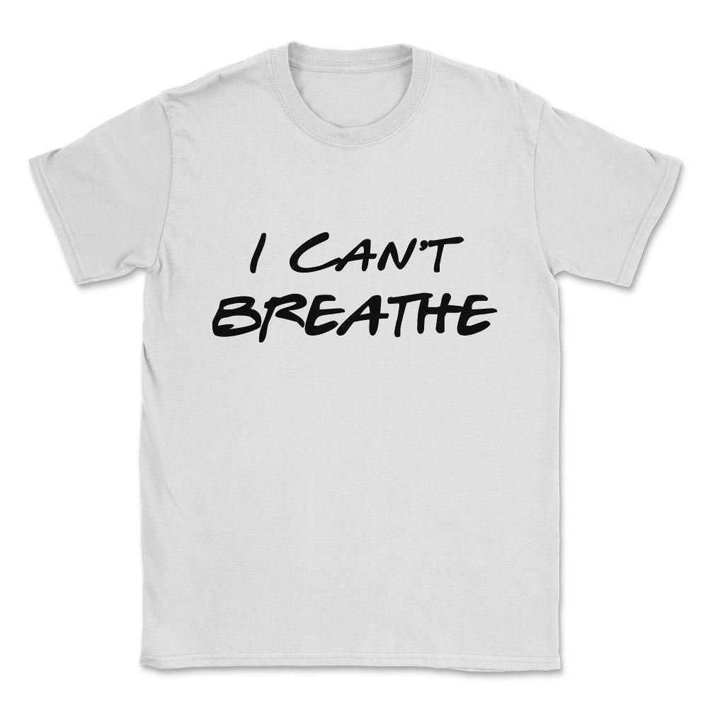 I Can't Breathe BLM Unisex T-Shirt - White