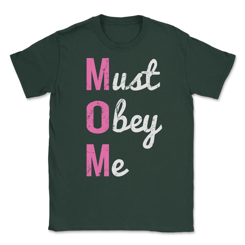 Mom Must Obey Me Mother's Day Unisex T-Shirt - Forest Green