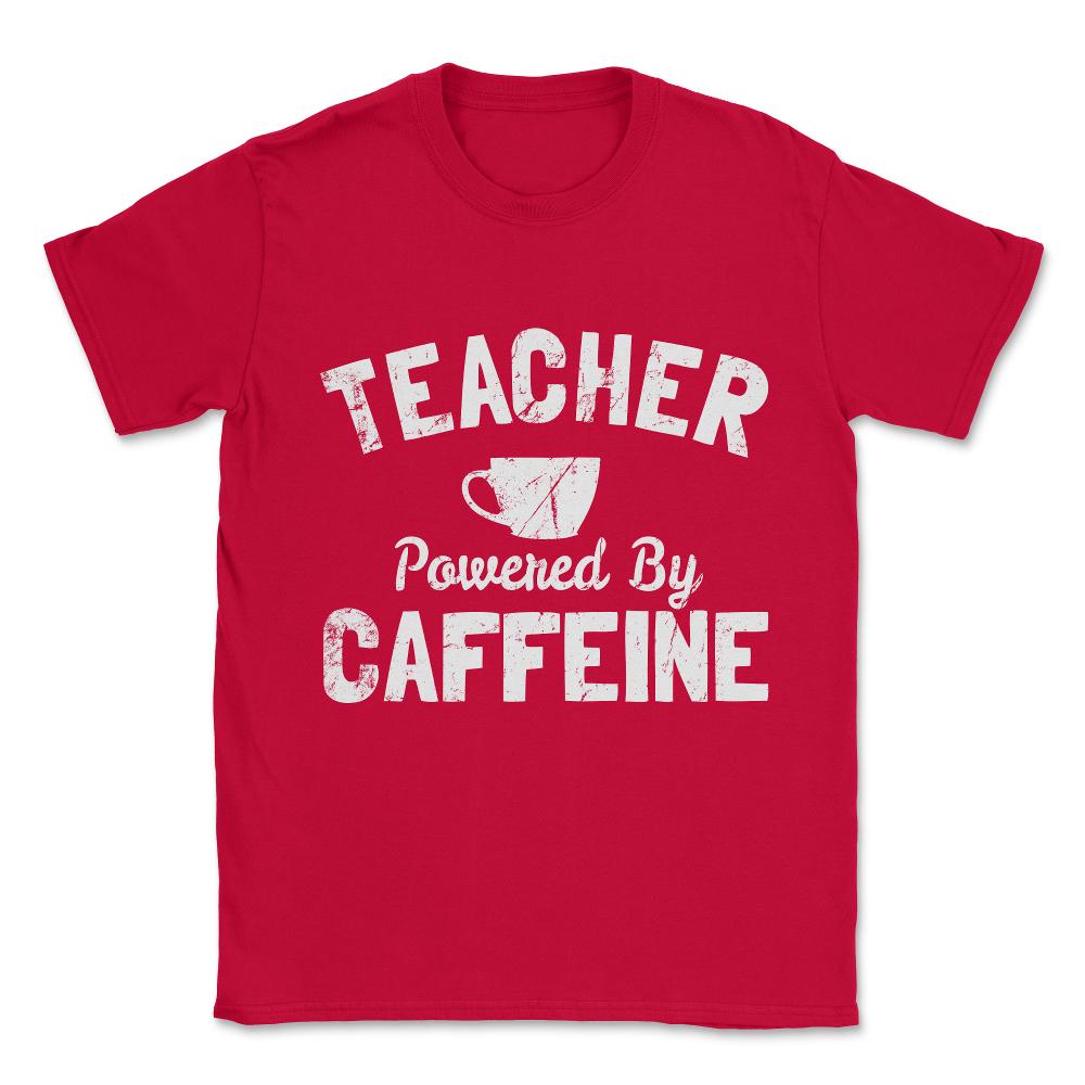 Teacher Powered By Caffeine Funny Coffee Unisex T-Shirt - Red