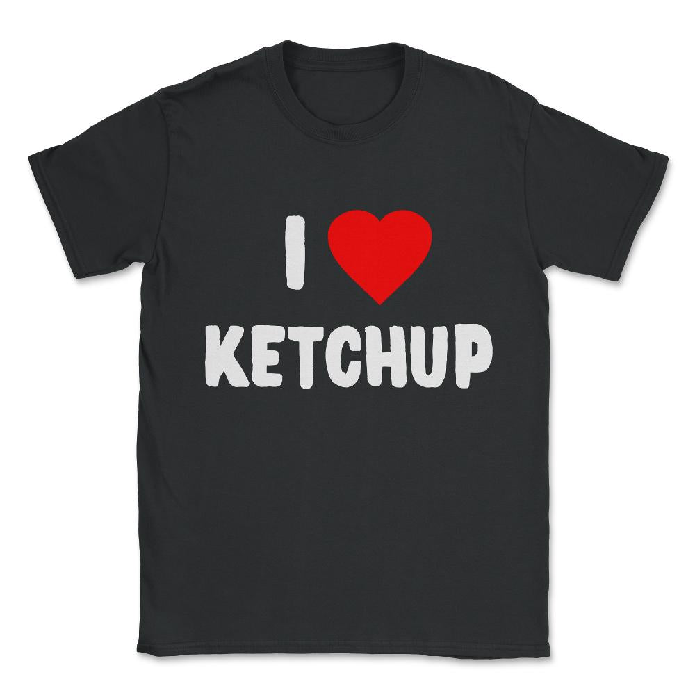 I Love Ketchup Unisex T-Shirt - Black