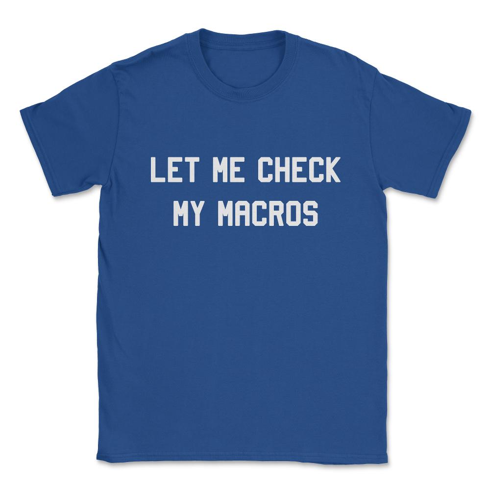 Let Me Check My Macros Unisex T-Shirt - Royal Blue
