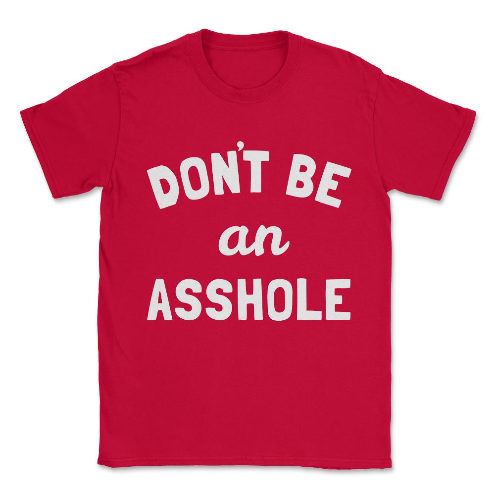 Don't Be An Asshole Unisex T-Shirt - Red