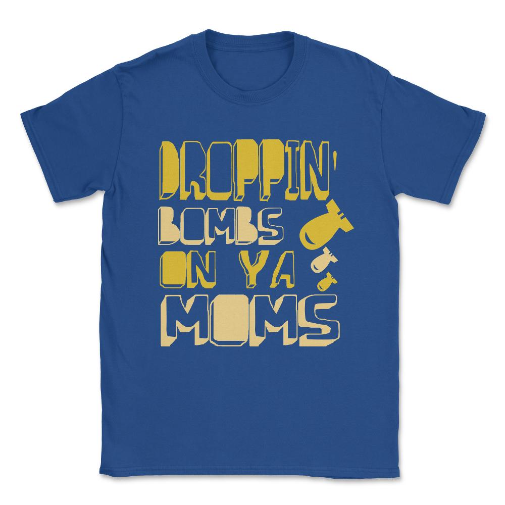 Droppin' Bombs On Ya Moms Unisex T-Shirt - Royal Blue