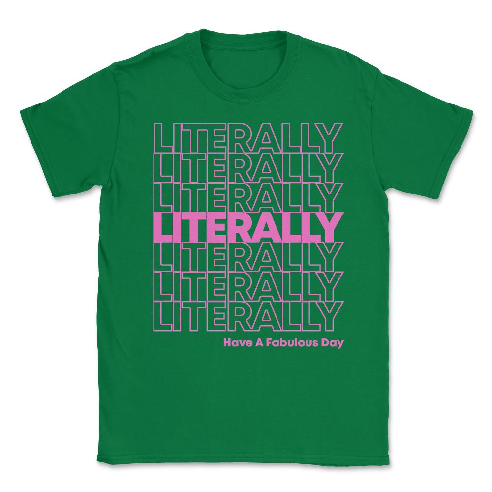 Literally Have a Fabulous Day Unisex T-Shirt - Green
