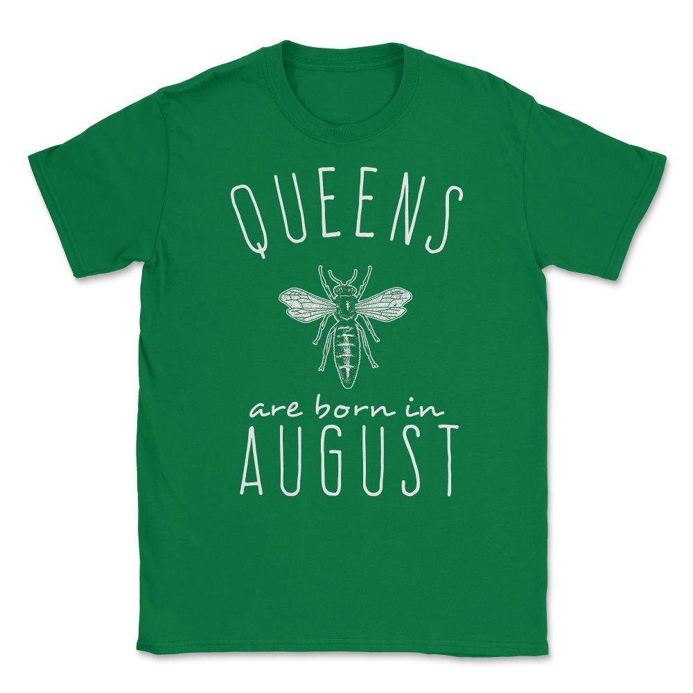 Queens Are Born In August Unisex T-Shirt - Green