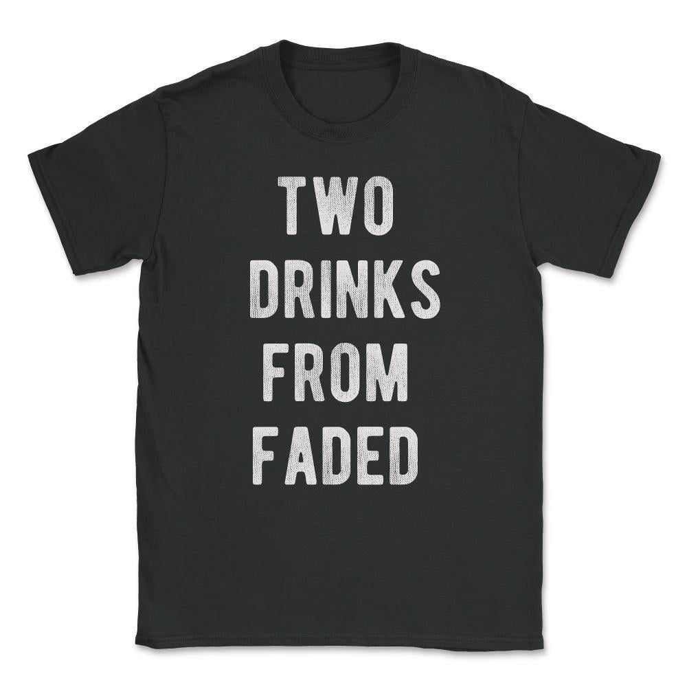 Two Drinks From Faded Unisex T-Shirt - Black