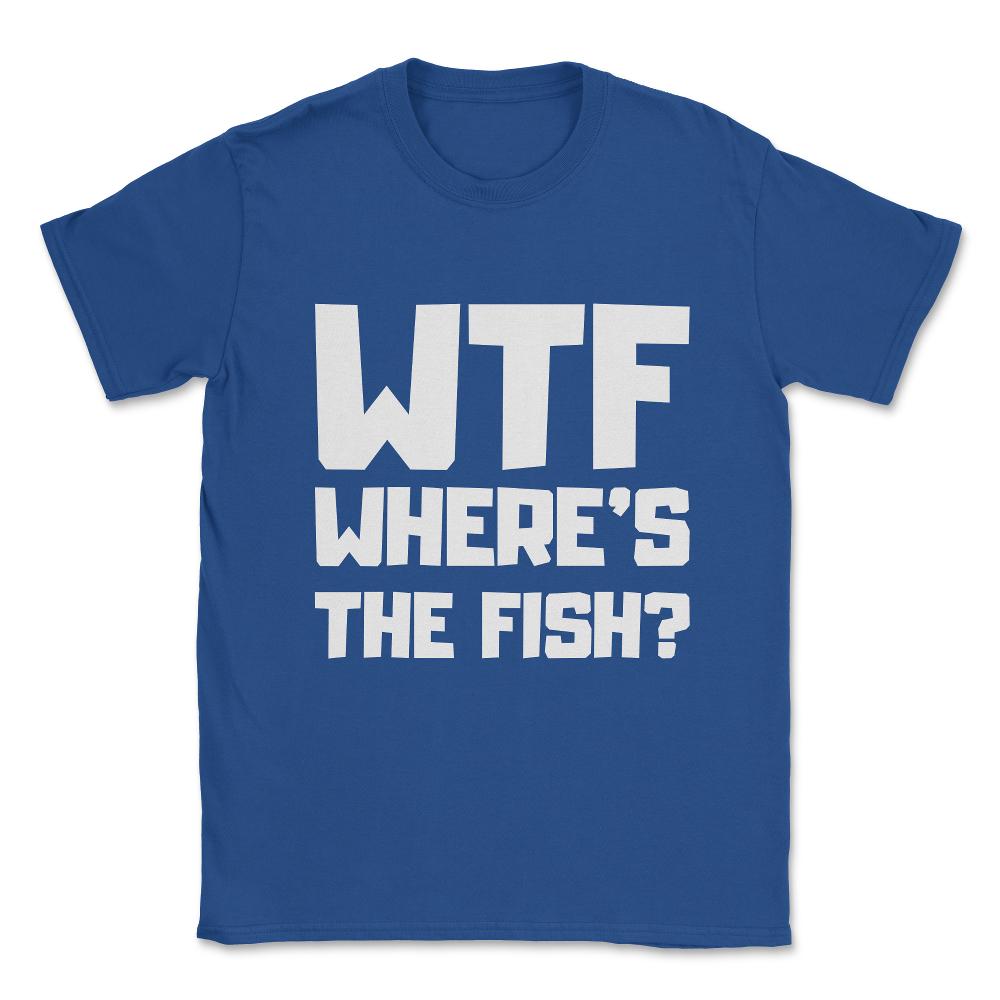 Wtf Where's The Fish Unisex T-Shirt - Royal Blue