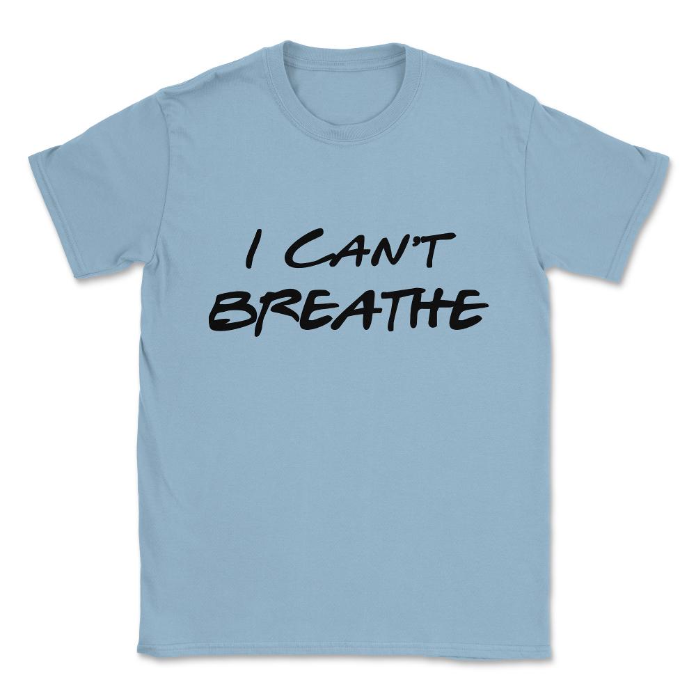 I Can't Breathe BLM Unisex T-Shirt - Light Blue