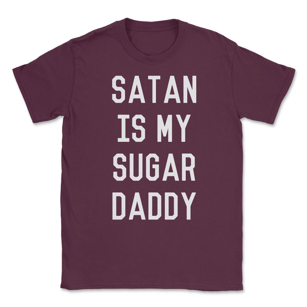 Satan is My Sugar Daddy Unisex T-Shirt - Maroon
