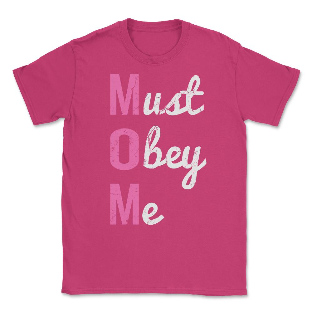 Mom Must Obey Me Mother's Day Unisex T-Shirt - Heliconia