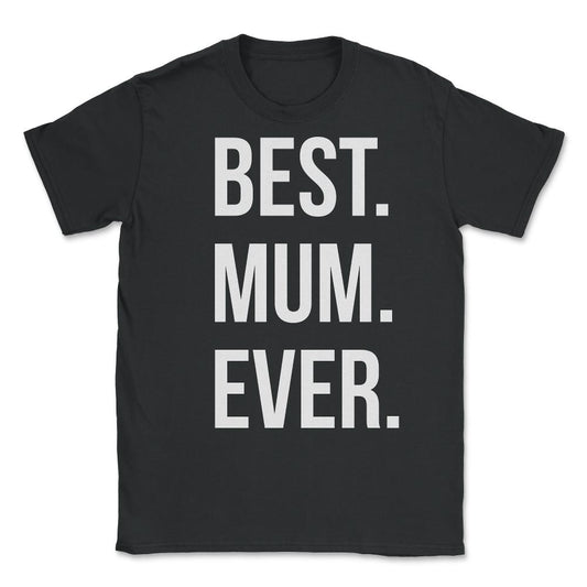 Best Mum Ever Unisex T-Shirt - Black
