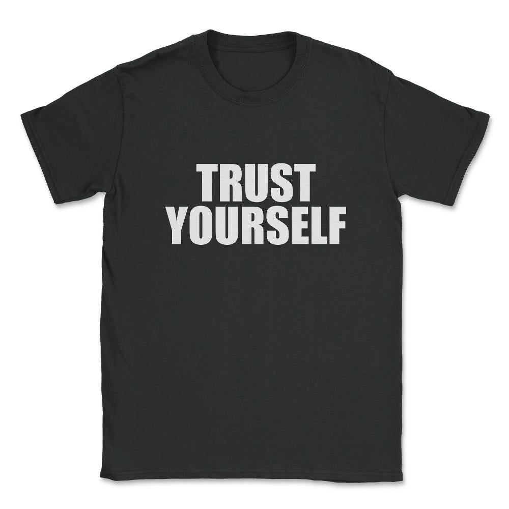 Trust Yourself Unisex T-Shirt - Black