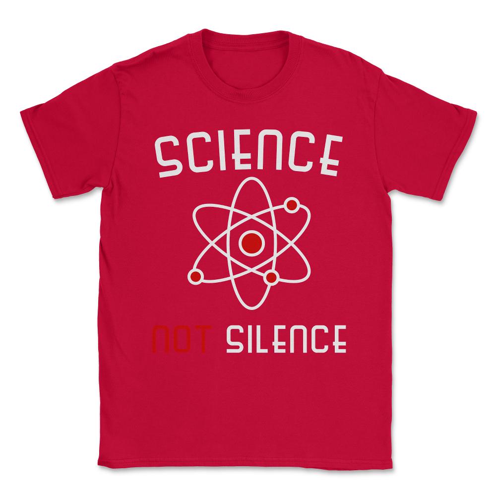 Science Not Silence Unisex T-Shirt - Red