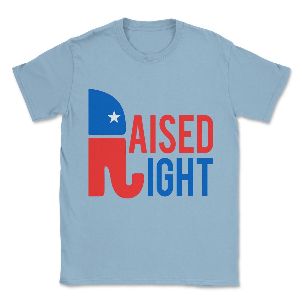 Raised Right Conservative Republican Unisex T-Shirt - Light Blue