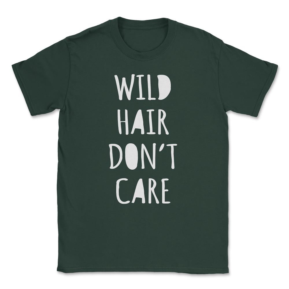 Wild Hair Don't Care Unisex T-Shirt - Forest Green