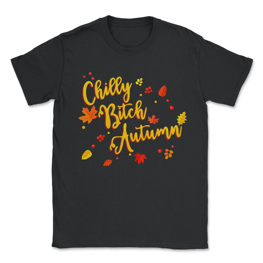 Chilly Bitch Autumn Funny Fall Unisex T-Shirt - Black