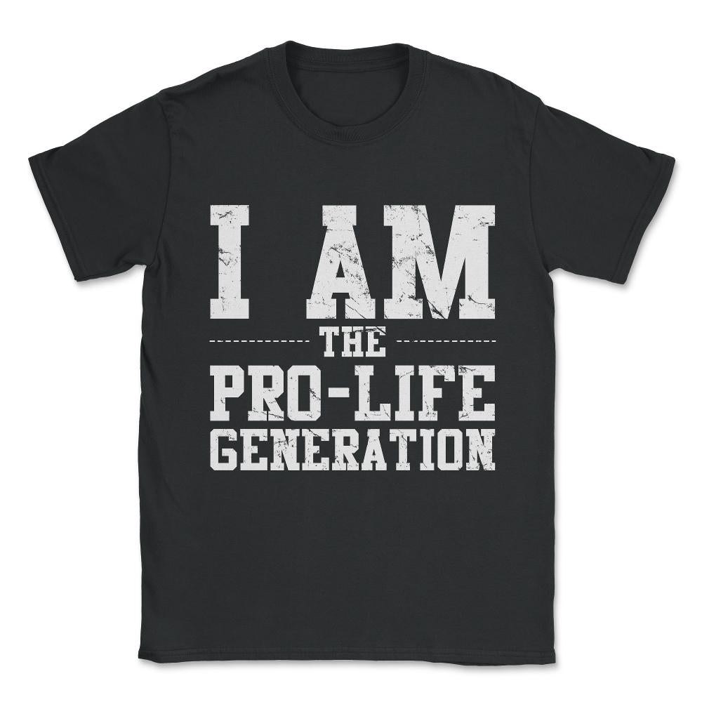 I Am The Prolife Generation Unisex T-Shirt - Black