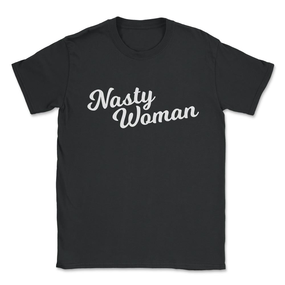 Nasty Woman Unisex T-Shirt - Black