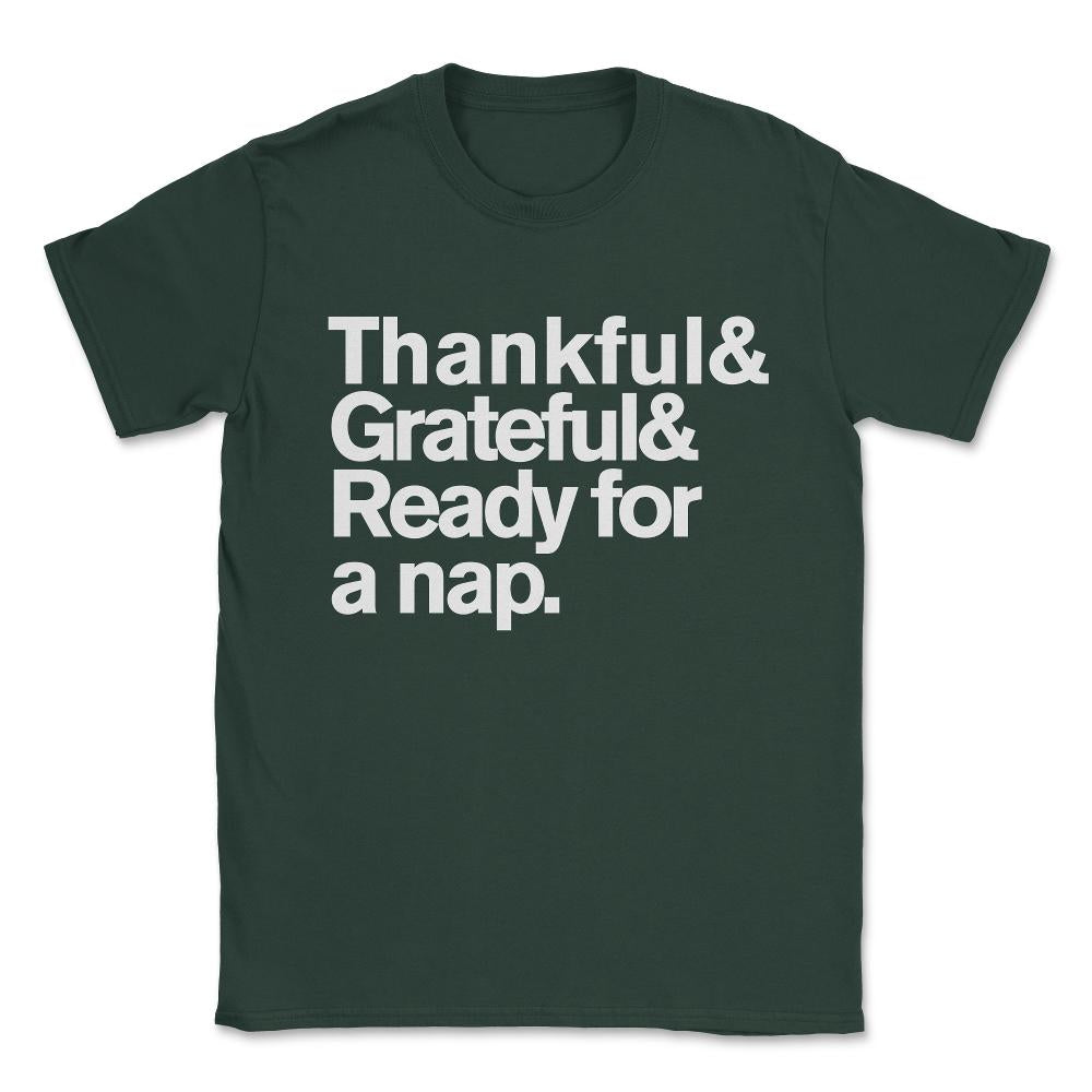 Thankful Grateful and Ready For a Nap Funny Thanksgiving Unisex - Forest Green