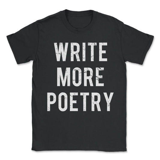Write More Poetry Unisex T-Shirt - Black