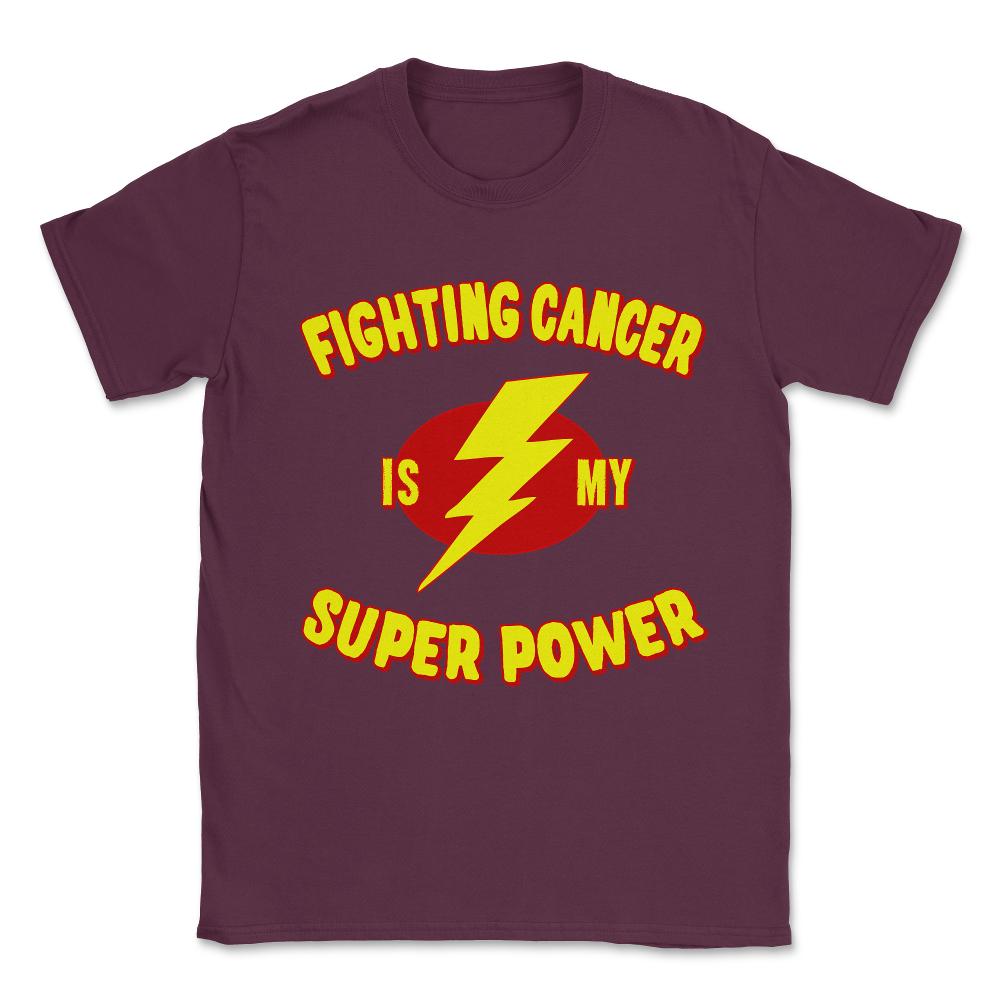 Fighting Cancer Is My Super Power Unisex T-Shirt - Maroon