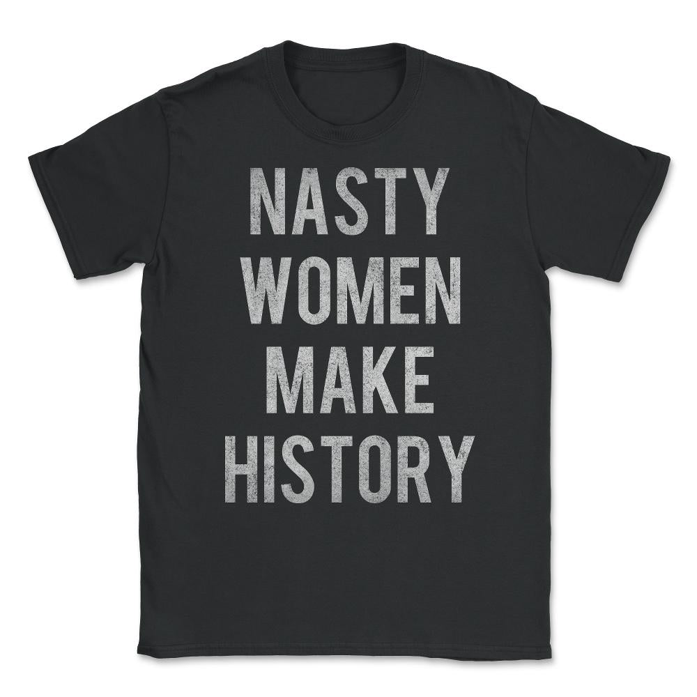 Nasty Women Make History Vintage Unisex T-Shirt - Black