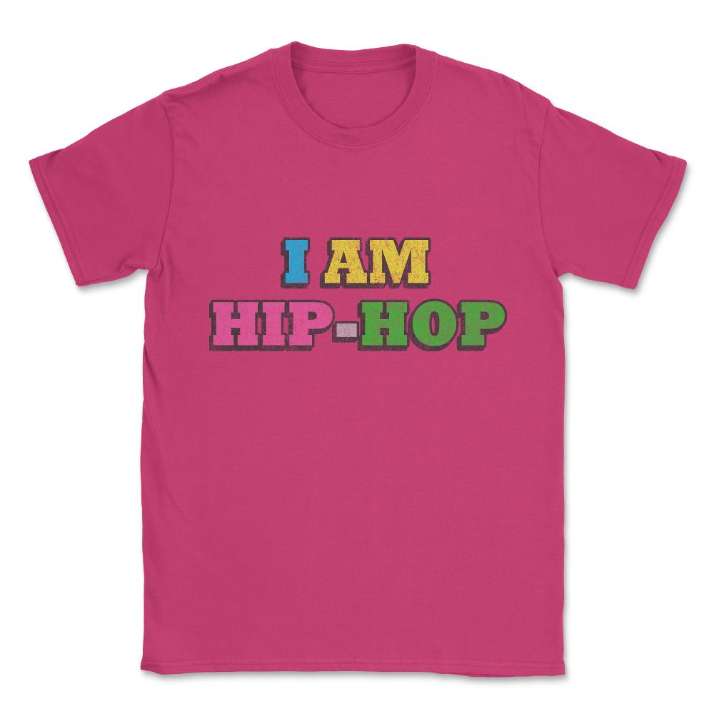I Am Hip-hop Unisex T-Shirt - Heliconia