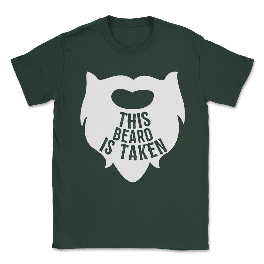 This Beard is Taken Valentines Day Gift for Him Unisex T-Shirt - Forest Green
