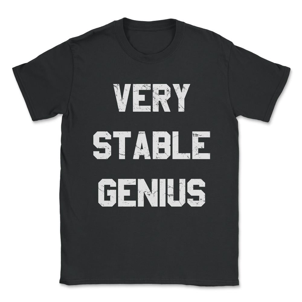 Very Stable Genius Unisex T-Shirt - Black