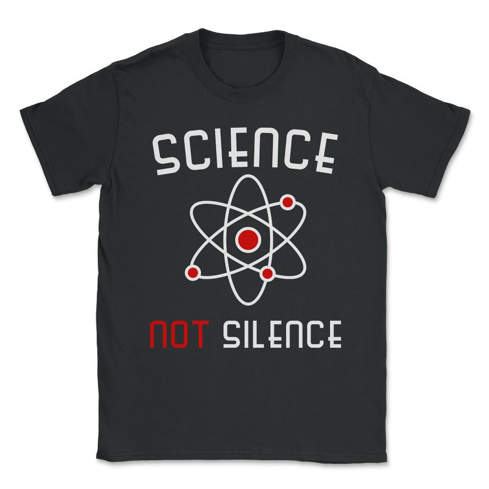 Science Not Silence Unisex T-Shirt - Black