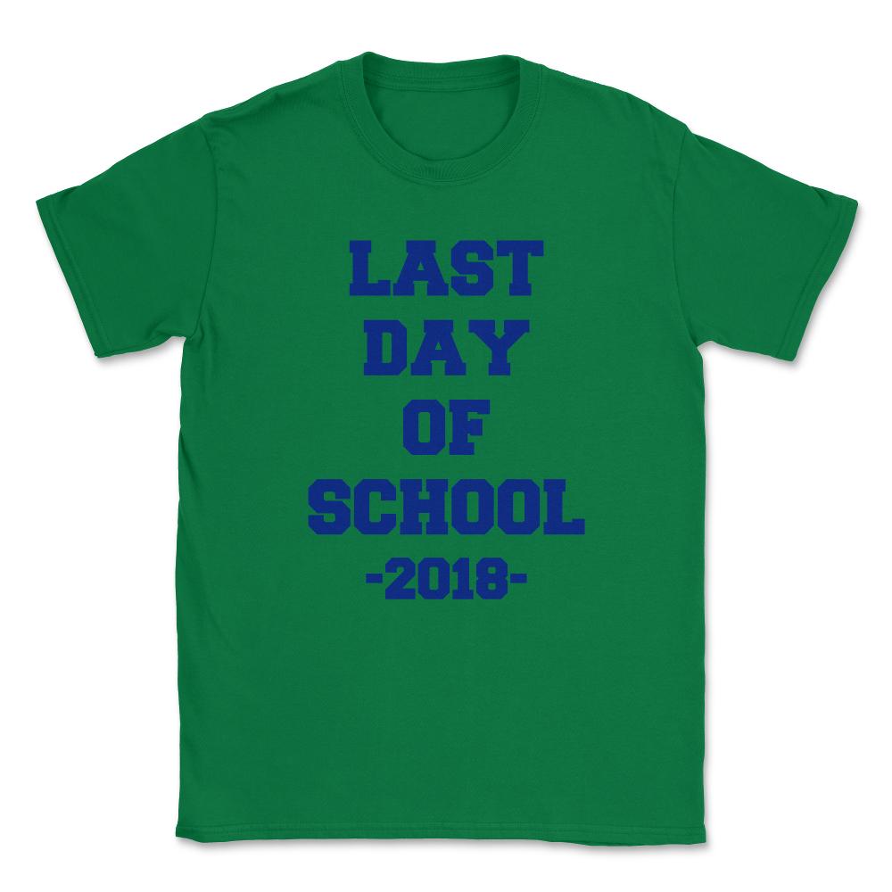 Last Day of School 2018 Unisex T-Shirt - Green