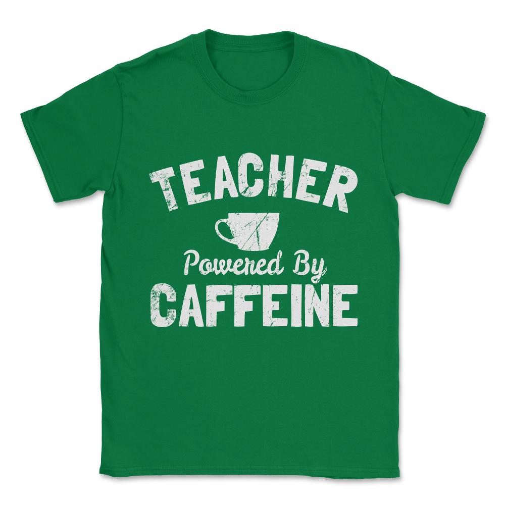 Teacher Powered By Caffeine Funny Coffee Unisex T-Shirt - Green