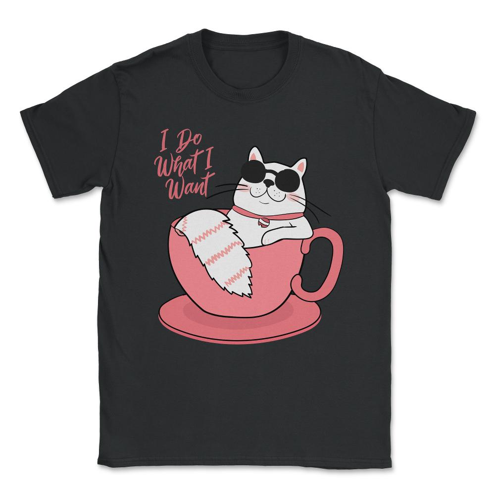 I Do What I Want Funny Cat Unisex T-Shirt - Black