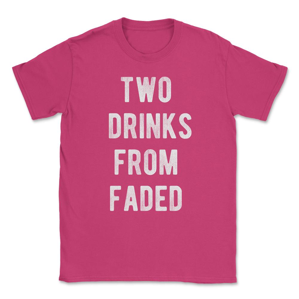 Two Drinks From Faded Unisex T-Shirt - Heliconia