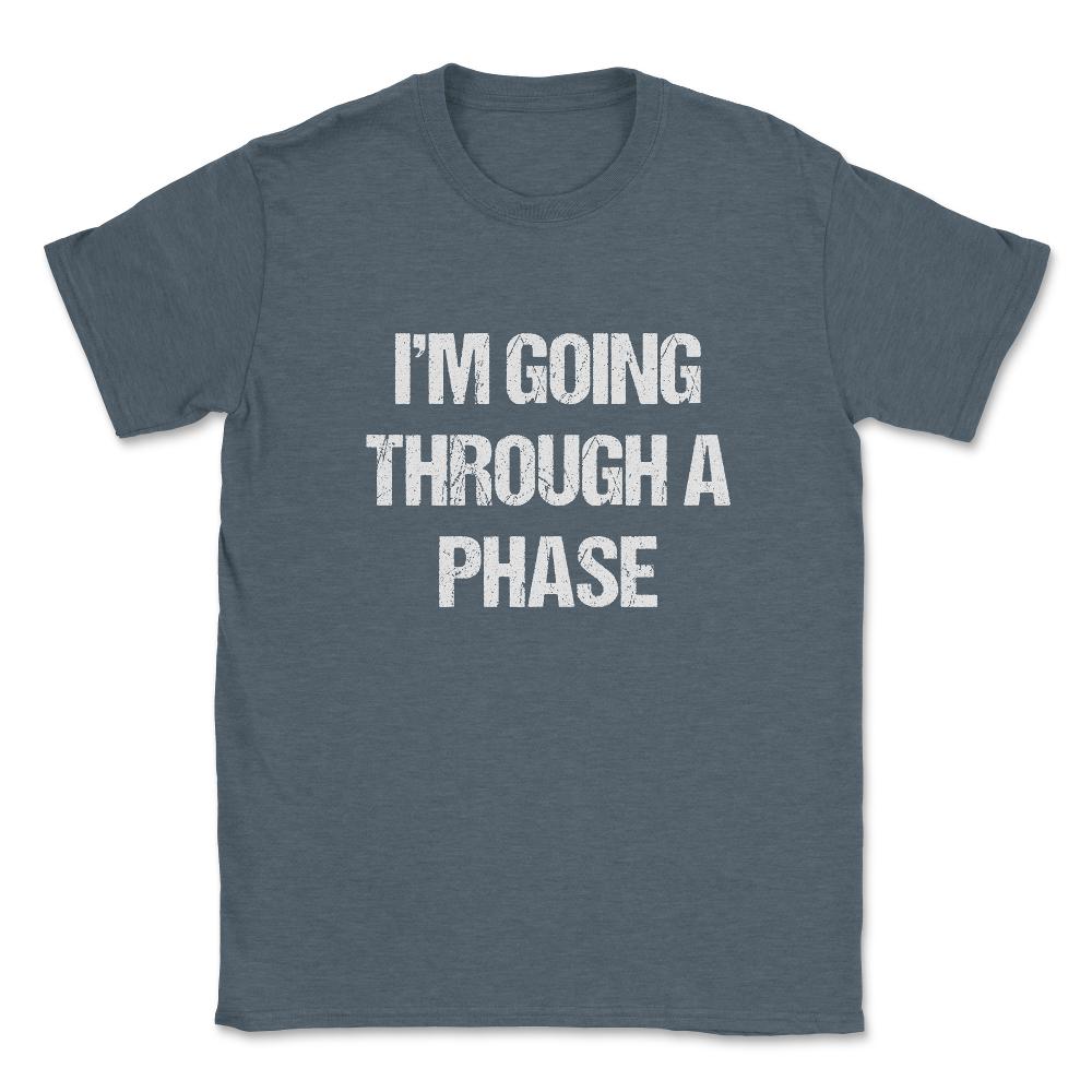 I'm Going Through A Phase Unisex T-Shirt - Dark Grey Heather