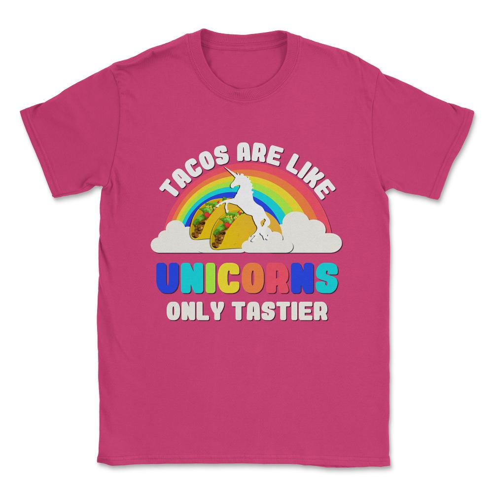 Tacos Are Like Unicorns Unisex T-Shirt - Heliconia
