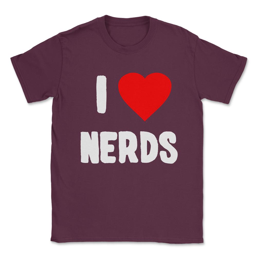 I Love Nerds Unisex T-Shirt - Maroon