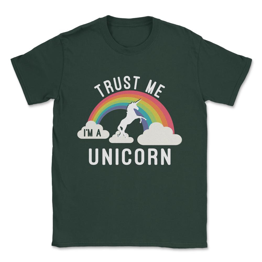 Trust Me I'm A Unicorn Unisex T-Shirt - Forest Green