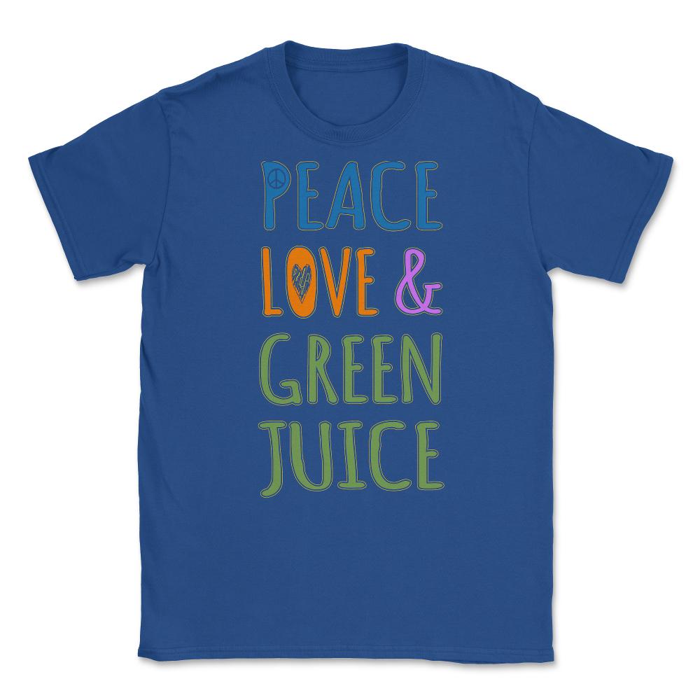 Peace Love And Green Juice Unisex T-Shirt - Royal Blue