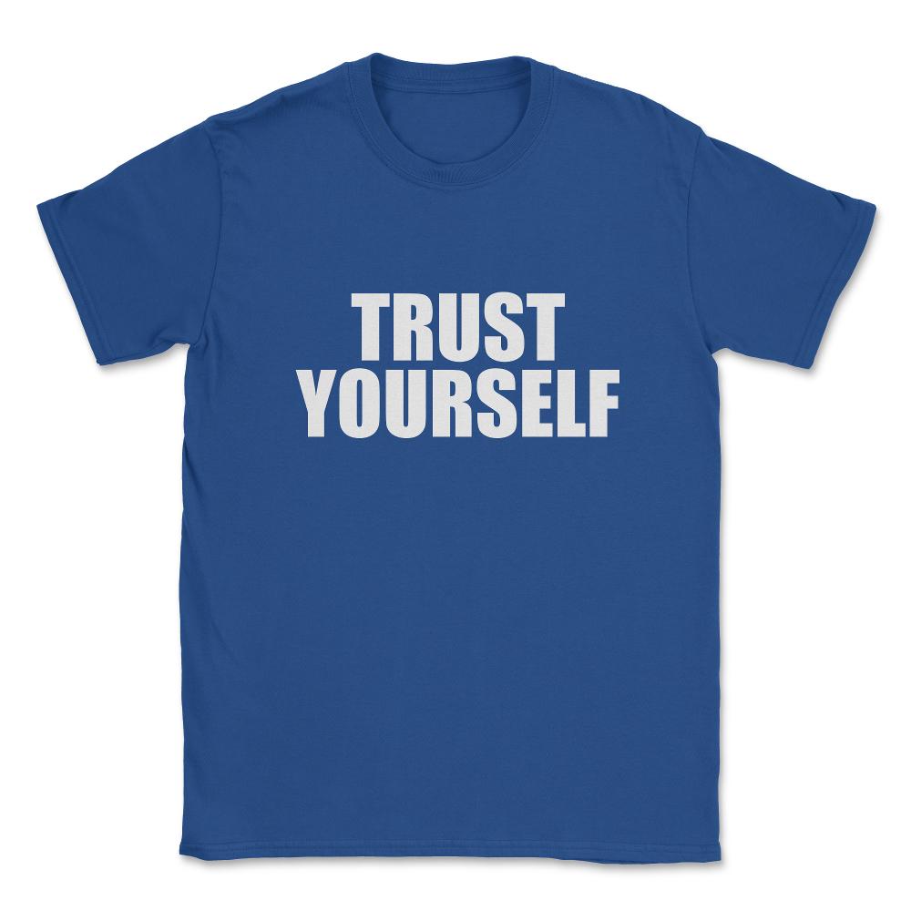 Trust Yourself Unisex T-Shirt - Royal Blue