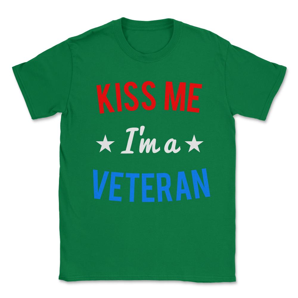 Kiss Me I'm a Veteran Veteran's Day Unisex T-Shirt - Green