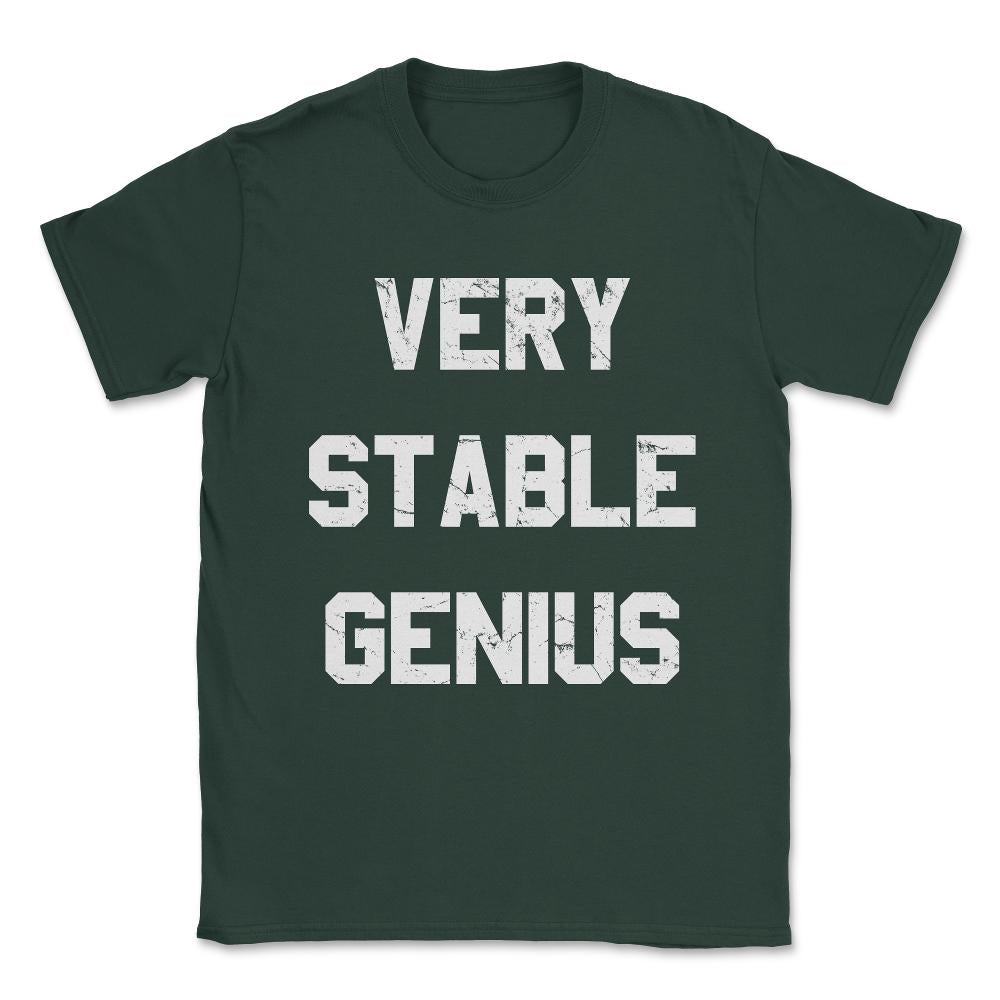 Very Stable Genius Unisex T-Shirt - Forest Green